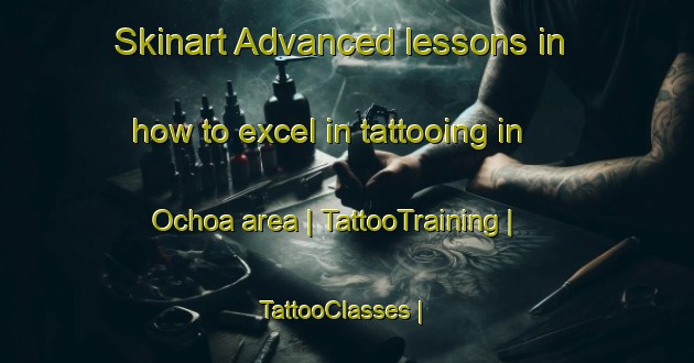 Skinart Advanced lessons in how to excel in tattooing in Ochoa area | TattooTraining | TattooClasses | SkinartTraining-Mexico